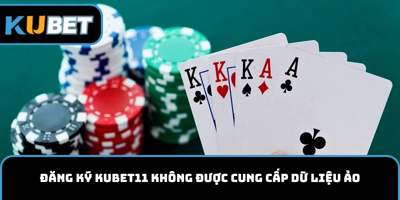 Đăng ký account KUBET11 không được cung cấp dữ liệu ảo