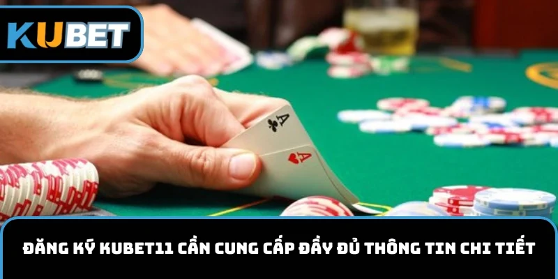 Đăng ký KUBET11 cần cung cấp đầy đủ thông tin chi tiết